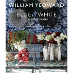 William Yeoward: Blue and White and Other Stories варинант исполнения - 1 | Loft Concept в Костроме