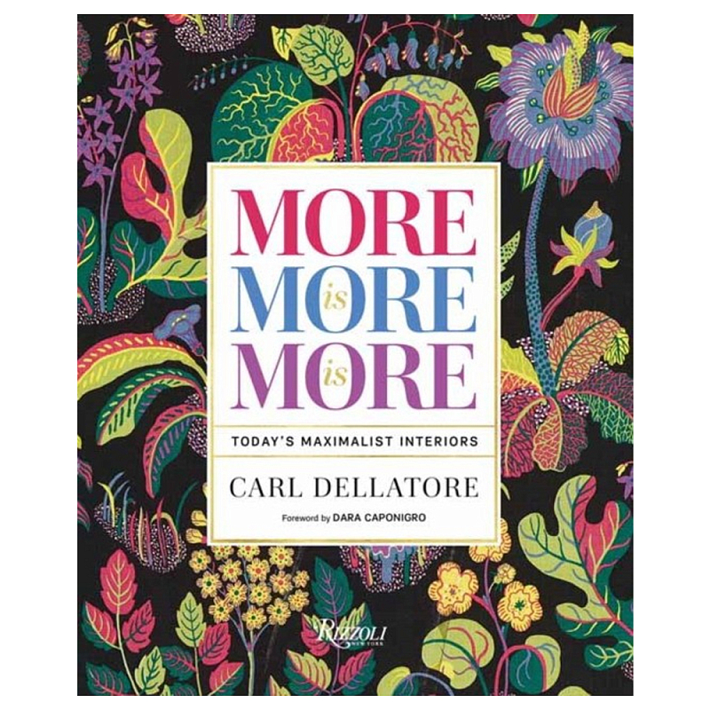 Книга More is More is More: Today Maximalist Interiors Dellatore Carl, Caponigro Dara Книга More is More is More: Today Maximalist Interiors Dellatore Carl, Caponigro Dara в Костроме | Loft Concept