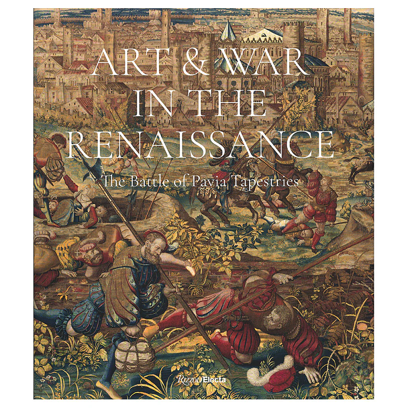 Книга Art & War in the Renaissance: The Battle of Pavia Tapestries Книга Art & War in the Renaissance: The Battle of Pavia Tapestries в Костроме | Loft Concept