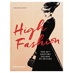 Книга про высокую моду XX века High Fashion The 20th Century Decade by Decade Dirix Emmanuelle варинант исполнения - 1 | Loft Concept в Костроме